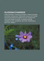 Oligosaccharides Disaccharides, Tetrasaccharides, Trisaccharides, Sucrose, Sucralose, Trehalose, Inulin, Lactulose, Galactooligosaccharides,1155830768,9781155830766