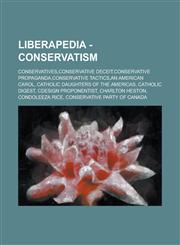 Liberapedia - Conservatism Conservatives, Conservative Deceit, Conservative Propaganda, Conservative Tactics, an American Carol, Catholic Daughte,1234672200,9781234672201