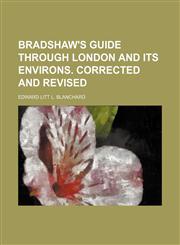 Bradshaw's guide through London and its environs. Corrected and revised,1231588497,9781231588499