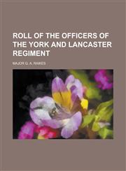 ROLL OF THE OFFICERS OF THE YORK AND LANCASTER REGIMENT,1236911431,9781236911438