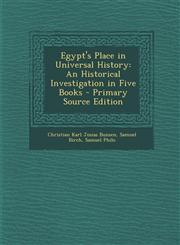 Egypt's Place in Universal History An Historical Investigation in Five Books - Primary Source Edition,1294594907,9781294594901