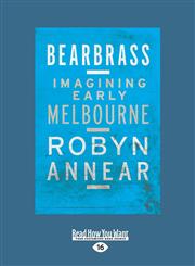 Bearbrass Imagining Early Melbourne (Large Print 16pt),1459676718,9781459676718
