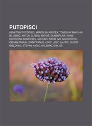 Putopisci Hrvatski putopisci, Miroslav Krleža, Tomislav Marijan Bilosnić, Antun Gustav Matoš, Đuro Pilar, Hans Christian Andersen,1233036823,9781233036820