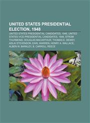 United States presidential election, 1948 United States presidential candidates, 1948, United States vice-presidential candidates, 1948,1155968395,9781155968391
