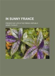 In sunny France; present-day life in the French republic,1150265272,9781150265273