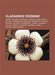 Vladarske rodbine Abasidi, Aglabidi, Ahemenidi, Ajubidi, Celjski grofje, Fatimidi, Habsburžani, Nemanjići, Obrenovići, Safavidi, Sasanidi,123301854X,9781233018543