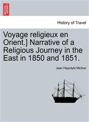 Voyage religieux en Orient.] Narrative of a Religious Journey in the East in 1850 and 1851.,1241196753,9781241196752