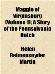Maggie of Virginsburg (Volume 1); A Story of the Pennsylvania Dutch,1153013258,9781153013253