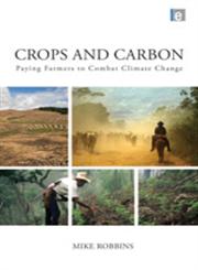 Crops and Carbon Paying Farmers to Combat Climate Change,1849713758,9781849713757