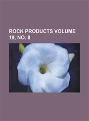 Rock Products Volume 19, No. 8,1236746112,9781236746115