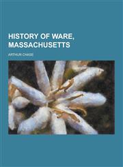 History of Ware, Massachusetts,1230314113,9781230314112