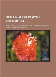 Old English Plays (Volume 3-4); Being a Selection From the Early Dramatic Writers,1154242196,9781154242195