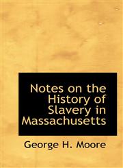 Notes on the History of Slavery in Massachusetts,1117655725,9781117655727