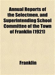 Annual Reports of the Selectmen, and Superintending School Committee of the Town of Franklin (1921),1152866206,9781152866201