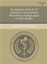 Investigation of the IL-23 response to wheat gliadin, the primary etiologic agent in celiac disease.,1243557818,9781243557810