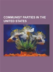 Communist Parties in the United States Revolutionary Communist Party, USA, Communist Party USA, Communist Party of the USA, Progressive Labor Party,,1230600329,9781230600321