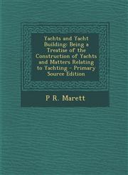 Yachts and Yacht Building Being a Treatise of the Construction of Yachts and Matters Relating to Yachting - Primary Source Edition,1293807079,9781293807071