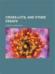 Cross-lots, and other essays,1151607401,9781151607409