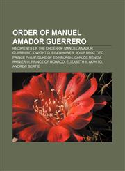 Order of Manuel Amador Guerrero Recipients of the Order of Manuel Amador Guerrero, Dwight D. Eisenhower, Josip Broz Tito, Prince Philip,1233121456,9781233121458