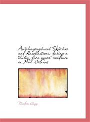 Autobiographical Sketches and Recollections during a thirty-five years' residence in New Orleans,1116352338,9781116352337