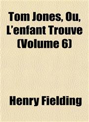 Tom Jones, Ou, L'enfant Trouvé (Volume 6),115318219X,9781153182195