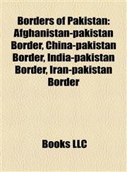 Borders of Pakistan Afghanistan-pakistan Border, China-pakistan Border, India-pakistan Border, Iran-pakistan Border,1157990614,9781157990611