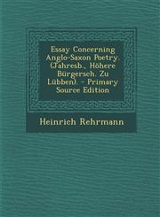 Essay Concerning Anglo-Saxon Poetry. (Jahresb., Hohere Burgersch. Zu Lubben). - Primary Source Edition,1295502704,9781295502707