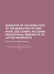 Narrative of the demolition of the monastery of Port Royal des Champs, including biographical memoirs of its latter inhabitants,1150576766,9781150576768