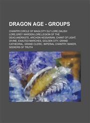 Dragon Age - Groups Chantry,Circle of Magi,City elf lore,Dalish lore,Grey Warden lore,Legion of the Dead,Andraste, Archon Hessarian, Chant of Light, Divine, Exalted Marches, Golden City, Grand Cathedral, Grand Cleric, Imperial Chantry,1234676958,9781234676957