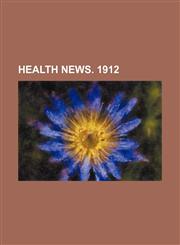 Health news. 1912,1231249471,9781231249475