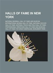 Halls of fame in New York National Baseball Hall of Fame and Museum, International Boxing Hall of Fame, National Soccer Hall of Fame,1233110829,9781233110827