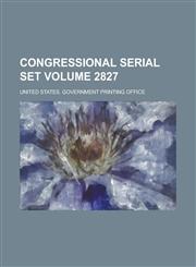 Congressional serial set Volume 2827,0217776833,9780217776837