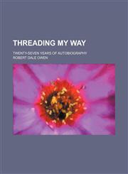 Threading My Way; Twenty-Seven Years of Autobiography,115031947X,9781150319471