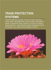 Train protection systems Linienzugbeeinflussung, Positive train control, Train horn, Transmission Voie-Machine, Emergency brake,1155813499,9781155813493