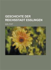 Geschichte Der Reichsstadt Esslingen,1153509741,9781153509749