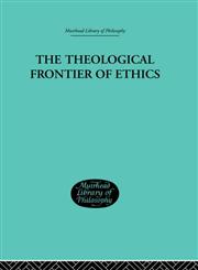 The Theological Frontier of Ethics,0415296277,9780415296274