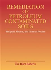 Remediation of Petroleum Contaminated Soils Biological, Physical, and Chemical Processes,0873718585,9780873718585