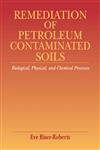 Remediation of Petroleum Contaminated Soils Biological, Physical, and Chemical Processes,0873718585,9780873718585
