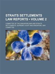 Straits Settlements Law Reports (Volume 2),1154310205,9781154310207