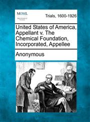 United States of America, Appellant v. The Chemical Foundation, Incorporated, Appellee,1275063381,9781275063389
