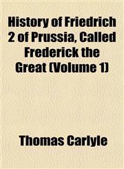 History of Friedrich 2 of Prussia, Called Frederick the Great (Volume 1),115254425X,9781152544253