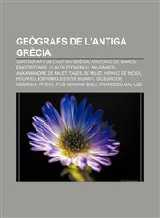 Geògrafs de l'antiga Grècia Cartògrafs de l'antiga Grècia, Aristarc de Samos, Eratòstenes, Claudi Ptolemeu, Pausànies, Anaximandre de Milet,1232721409,9781232721406