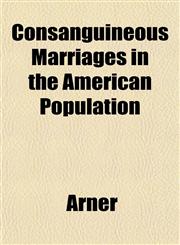 Consanguineous Marriages in the American Population,1152517112,9781152517110