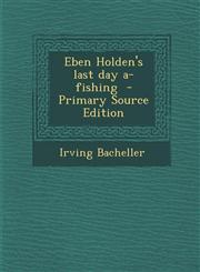 Eben Holden's Last Day A-Fishing - Primary Source Edition,1287855644,9781287855644
