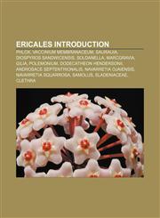 Ericales Introduction Phlox, Vaccinium membranaceum, Saurauia, Diospyros sandwicensis, Soldanella, Marcgravia, Gilia, Polemonium,1156994934,9781156994931