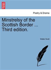Minstrelsy of the Scottish Border ... Third Edition.,1241097291,9781241097295