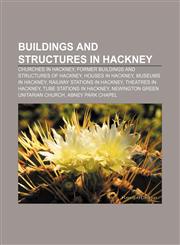 Buildings and structures in Hackney Churches in Hackney, Former buildings and structures of Hackney, Houses in Hackney, Museums in Hackney,1156411599,9781156411599