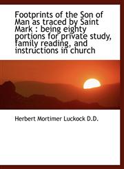 Footprints of the Son of Man as traced by Saint Mark being eighty portions for private study, fami,1115546295,9781115546294