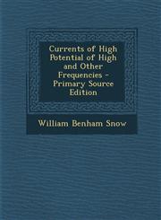 Currents of High Potential of High and Other Frequencies - Primary Source Edition,129338769X,9781293387696