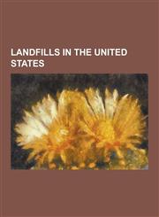 Landfills in the United States Agriculture Street Landfill, Apex Landfill, Canal Area, San Rafael, California, Carleton Farms Landfill, Eastlake Land,1230526196,9781230526195